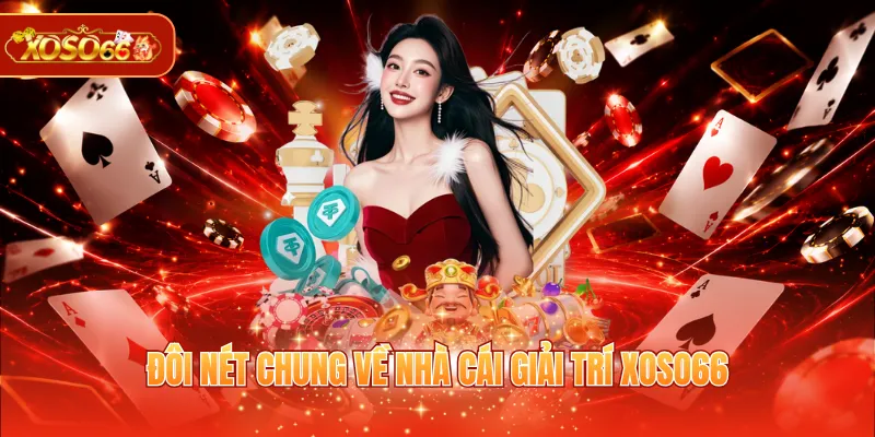 Đôi nét chung về nhà cái giải trí XOSO66